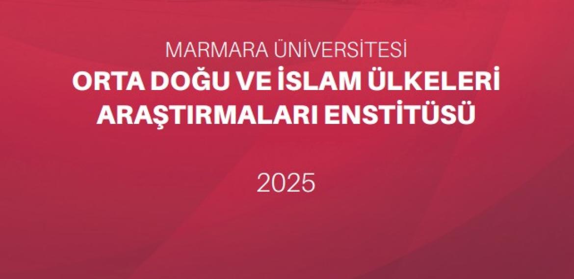 2024-2025 Orta Doğu ve İslam Ülkeleri Araştırmaları Enstitüsü Tanıtım ve Faaliyet Kitapçığı